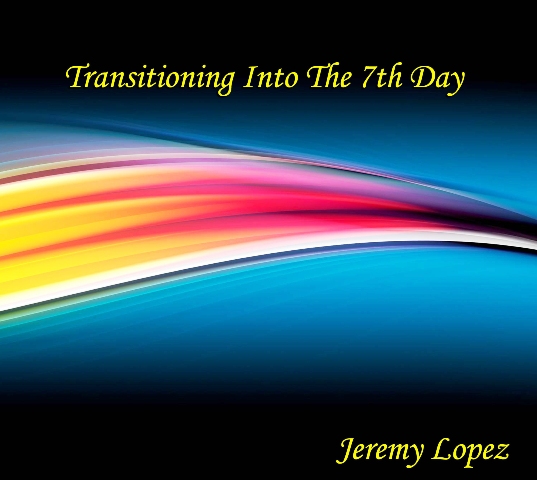 Transitioning into the Seventh Day (teaching CD) by Jeremy Lopez